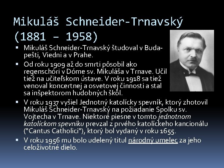 Mikuláš Schneider-Trnavský (1881 – 1958) Mikuláš Schneider-Trnavský študoval v Budapešti, Viedni a v Prahe.