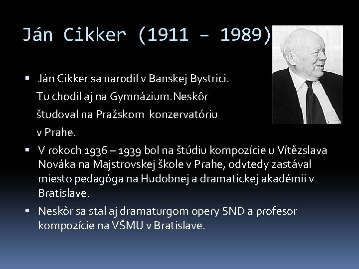Ján Cikker (1911 – 1989) Ján Cikker sa narodil v Banskej Bystrici. Tu chodil