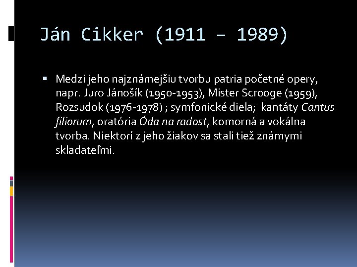 Ján Cikker (1911 – 1989) Medzi jeho najznámejšiu tvorbu patria početné opery, napr. Juro