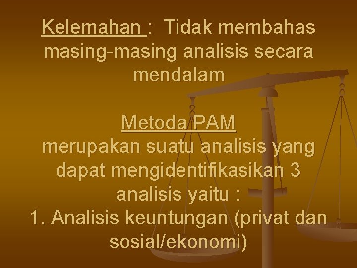 Kelemahan : Tidak membahas masing-masing analisis secara mendalam Metoda PAM merupakan suatu analisis yang