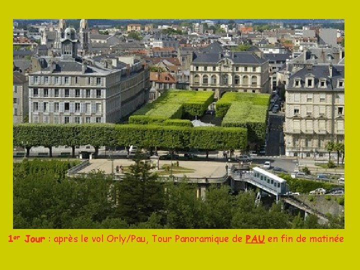 1 er Jour : après le vol Orly/Pau, Tour Panoramique de PAU en fin