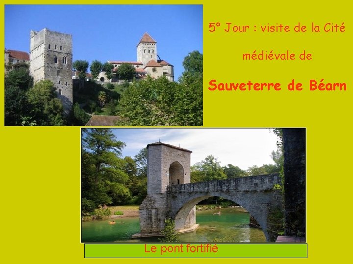 5° Jour : visite de la Cité médiévale de Sauveterre de Béarn Le pont