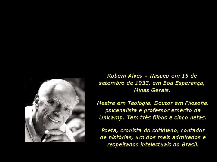 Rubem Alves – Nasceu em 15 de setembro de 1933, em Boa Esperança, Minas
