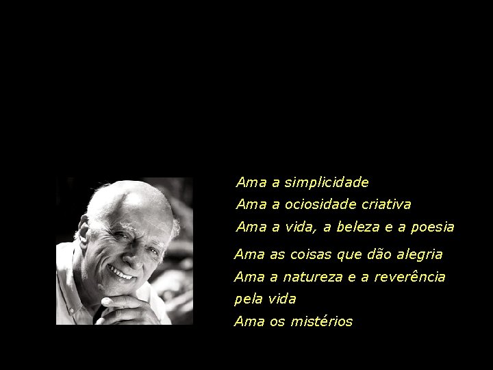 Ama a simplicidade Ama a ociosidade criativa Ama a vida, a beleza e a