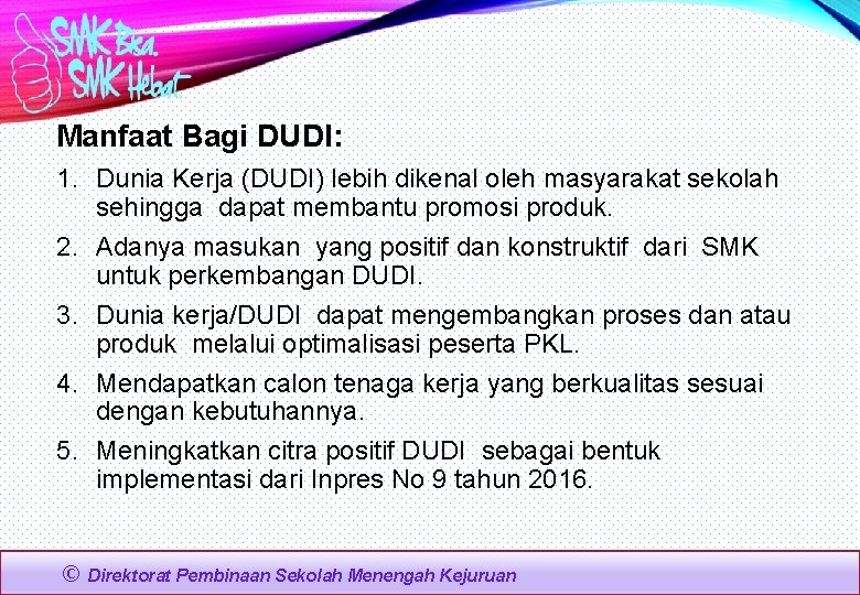 Manfaat Bagi DUDI: 1. Dunia Kerja (DUDI) lebih dikenal oleh masyarakat sekolah sehingga dapat