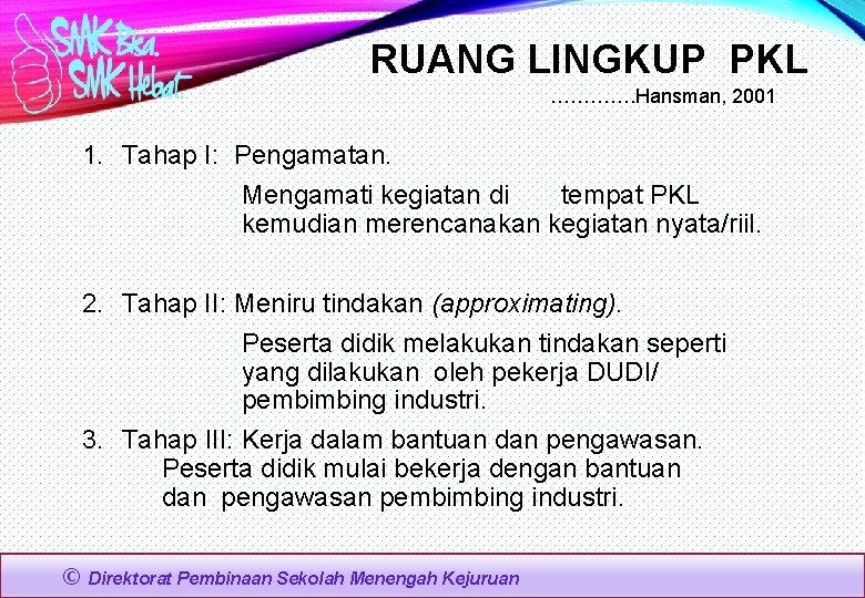 RUANG LINGKUP PKL …………. Hansman, 2001 1. Tahap I: Pengamatan. Mengamati kegiatan di tempat