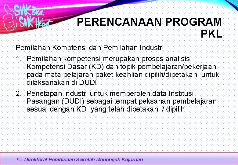 PERENCANAAN PROGRAM PKL Pemilahan Komptensi dan Pemilahan Industri 1. Pemilahan kompetensi merupakan proses analisis