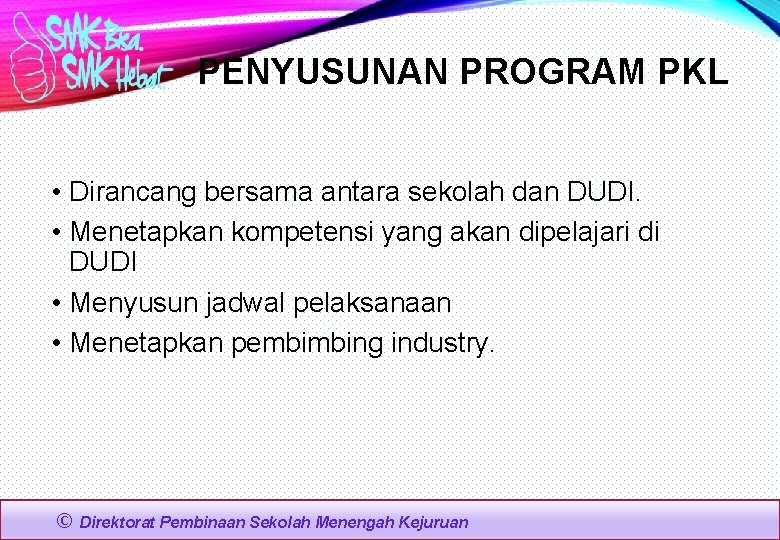 PENYUSUNAN PROGRAM PKL • Dirancang bersama antara sekolah dan DUDI. • Menetapkan kompetensi yang