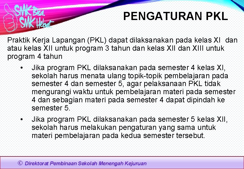 PENGATURAN PKL Praktik Kerja Lapangan (PKL) dapat dilaksanakan pada kelas XI dan atau kelas