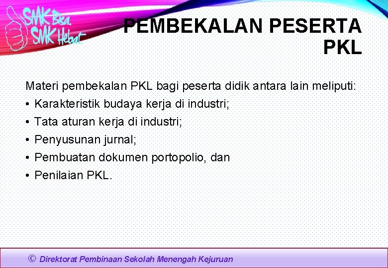 PEMBEKALAN PESERTA PKL Materi pembekalan PKL bagi peserta didik antara lain meliputi: • Karakteristik