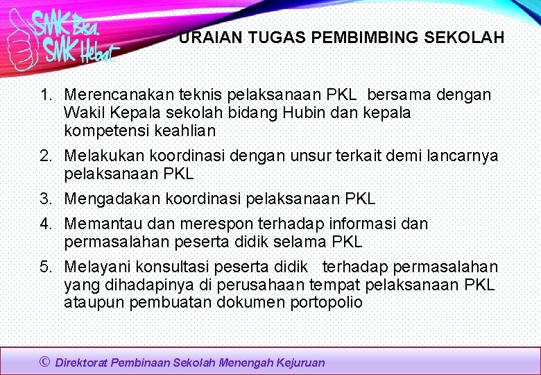 URAIAN TUGAS PEMBIMBING SEKOLAH 1. Merencanakan teknis pelaksanaan PKL bersama dengan Wakil Kepala sekolah