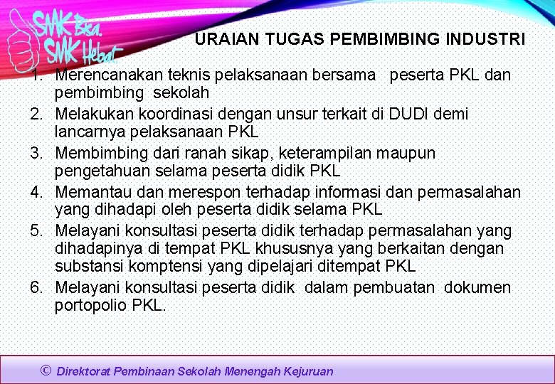 URAIAN TUGAS PEMBIMBING INDUSTRI 1. Merencanakan teknis pelaksanaan bersama peserta PKL dan pembimbing sekolah