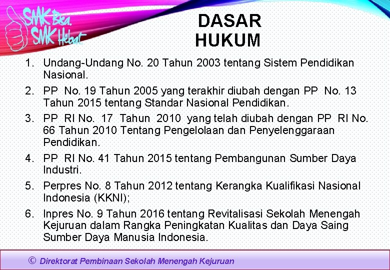 DASAR HUKUM 1. Undang-Undang No. 20 Tahun 2003 tentang Sistem Pendidikan Nasional. 2. PP