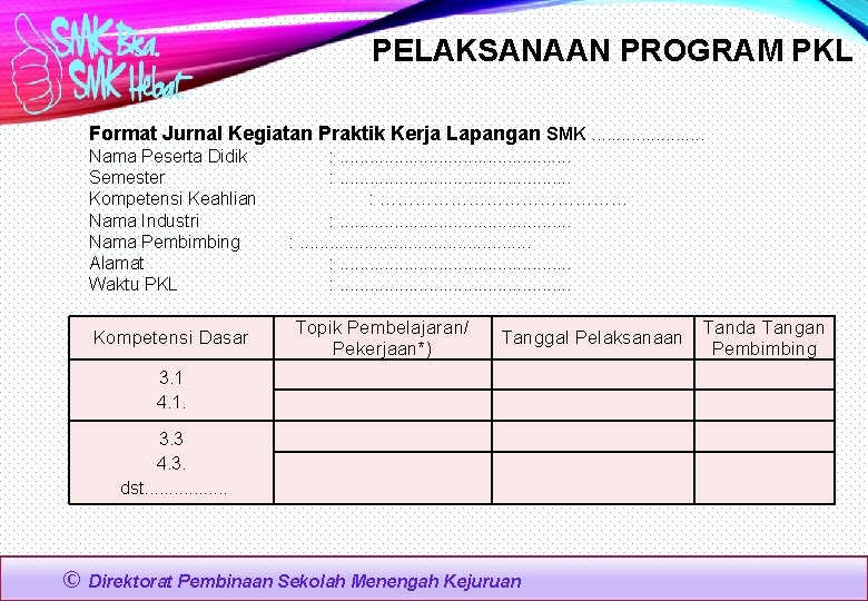 PELAKSANAAN PROGRAM PKL Format Jurnal Kegiatan Praktik Kerja Lapangan SMK. . . Nama Peserta