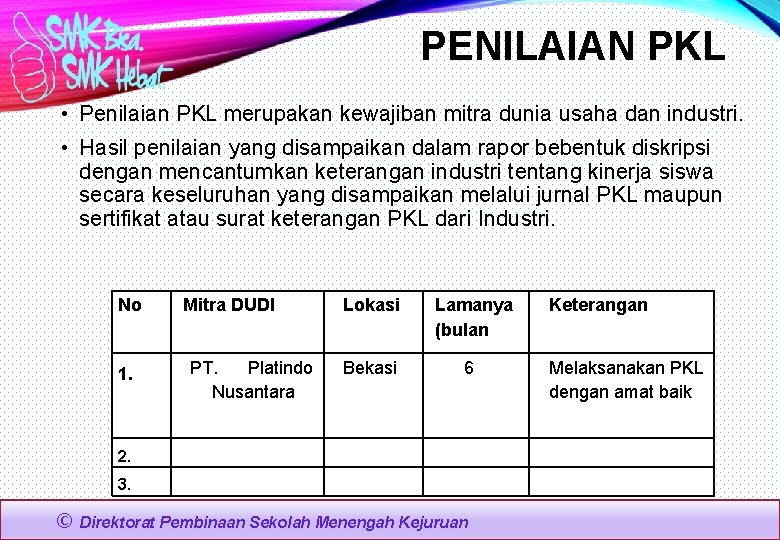 PENILAIAN PKL • Penilaian PKL merupakan kewajiban mitra dunia usaha dan industri. • Hasil