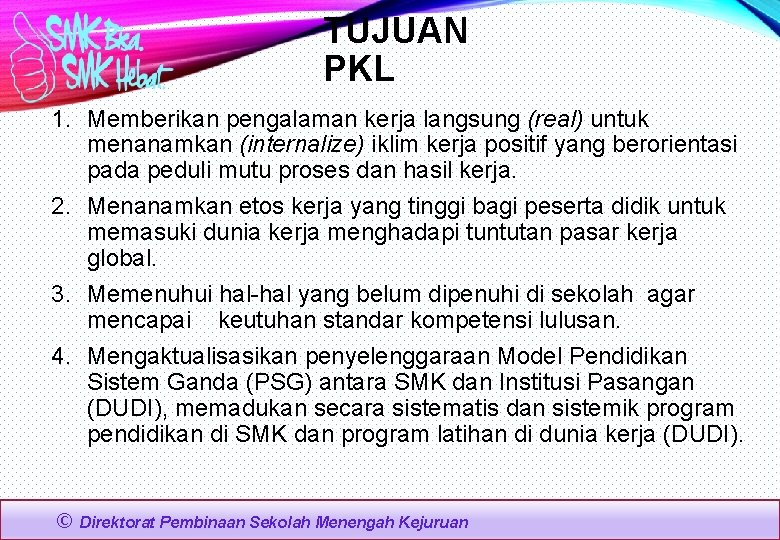 TUJUAN PKL 1. Memberikan pengalaman kerja langsung (real) untuk menanamkan (internalize) iklim kerja positif