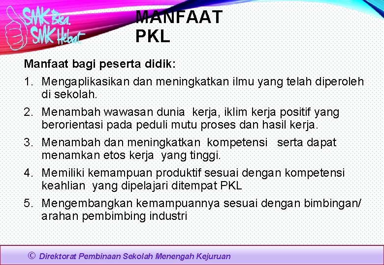 MANFAAT PKL Manfaat bagi peserta didik: 1. Mengaplikasikan dan meningkatkan ilmu yang telah diperoleh