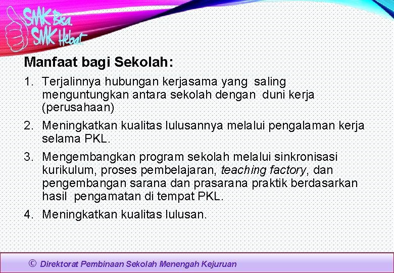 Manfaat bagi Sekolah: 1. Terjalinnya hubungan kerjasama yang saling menguntungkan antara sekolah dengan duni