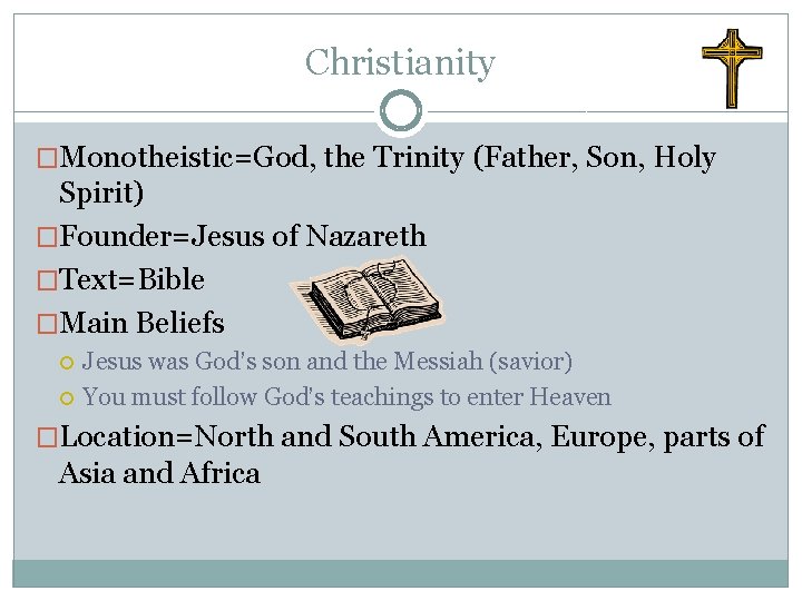 Christianity �Monotheistic=God, the Trinity (Father, Son, Holy Spirit) �Founder=Jesus of Nazareth �Text=Bible �Main Beliefs