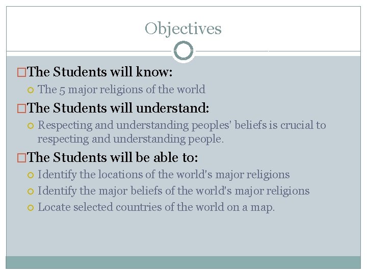 Objectives �The Students will know: The 5 major religions of the world �The Students