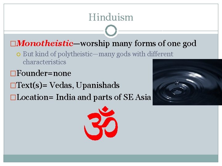 Hinduism �Monotheistic—worship many forms of one god But kind of polytheistic—many gods with different