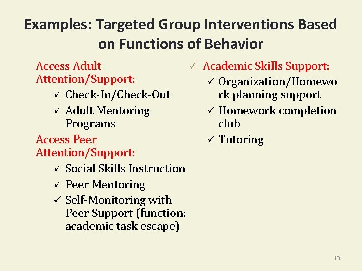 Examples: Targeted Group Interventions Based on Functions of Behavior Access Adult ü Attention/Support: ü