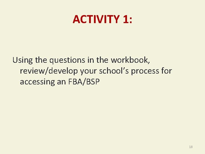ACTIVITY 1: Using the questions in the workbook, review/develop your school’s process for accessing