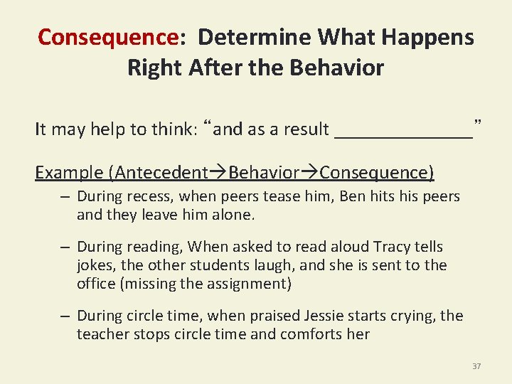 Consequence: Determine What Happens Right After the Behavior It may help to think: “and