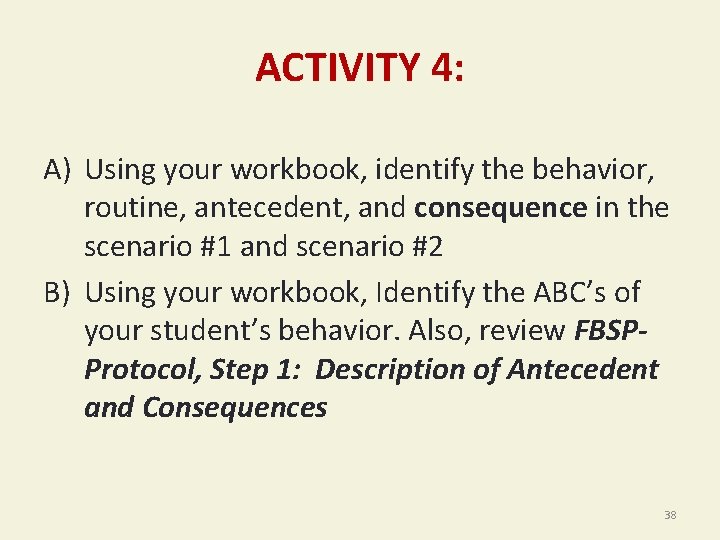 ACTIVITY 4: A) Using your workbook, identify the behavior, routine, antecedent, and consequence in