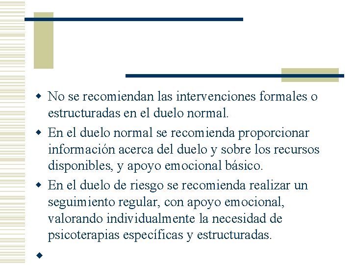 w No se recomiendan las intervenciones formales o estructuradas en el duelo normal. w