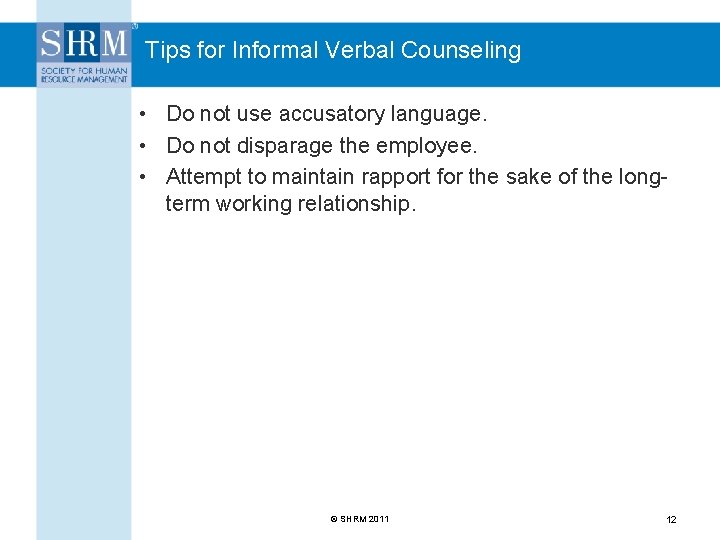 Tips for Informal Verbal Counseling • Do not use accusatory language. • Do not