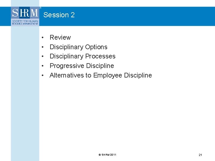 Session 2 • • • Review Disciplinary Options Disciplinary Processes Progressive Discipline Alternatives to