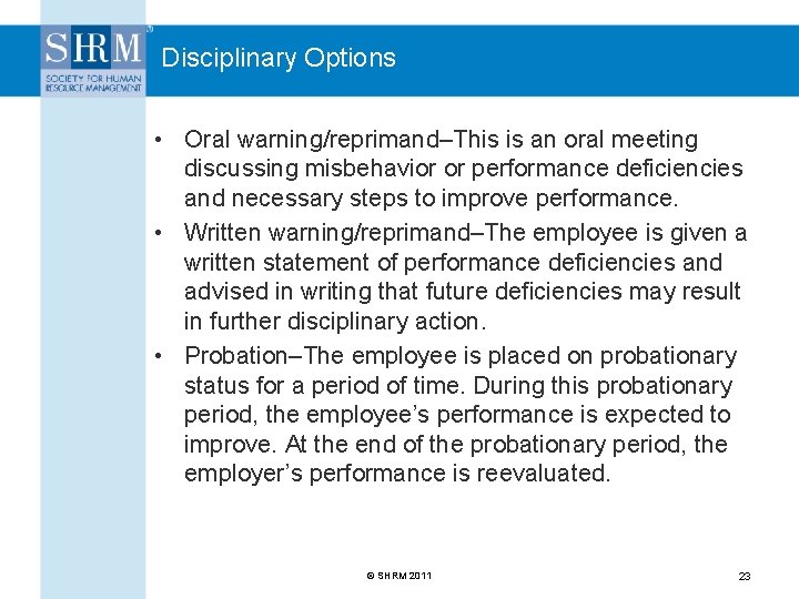 Disciplinary Options • Oral warning/reprimand–This is an oral meeting discussing misbehavior or performance deficiencies