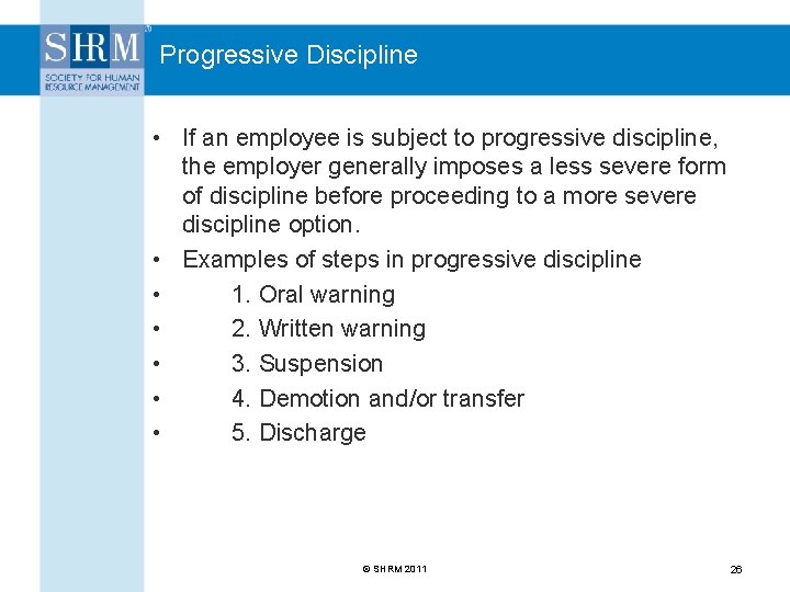 Progressive Discipline • If an employee is subject to progressive discipline, the employer generally