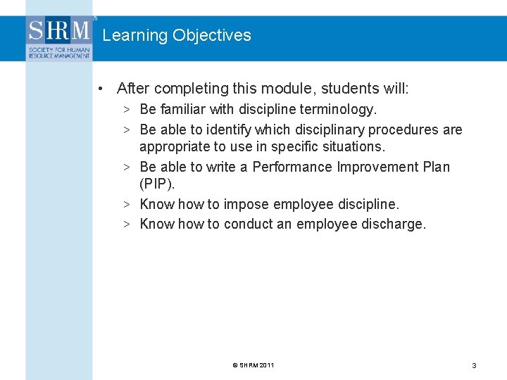 Learning Objectives • After completing this module, students will: > Be familiar with discipline