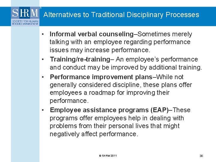 Alternatives to Traditional Disciplinary Processes • Informal verbal counseling–Sometimes merely talking with an employee