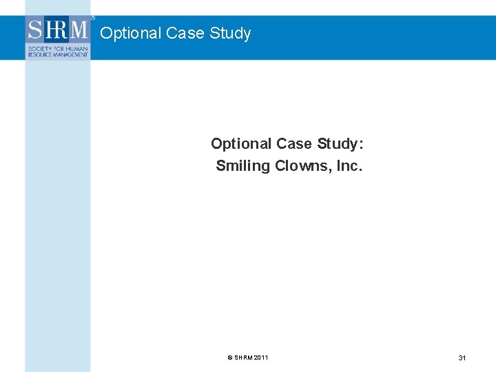 Optional Case Study: Smiling Clowns, Inc. © SHRM 2011 31 