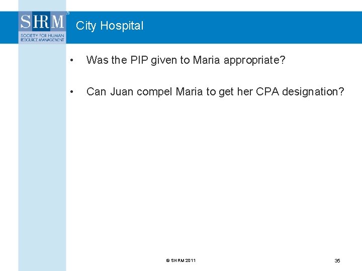 City Hospital • Was the PIP given to Maria appropriate? • Can Juan compel