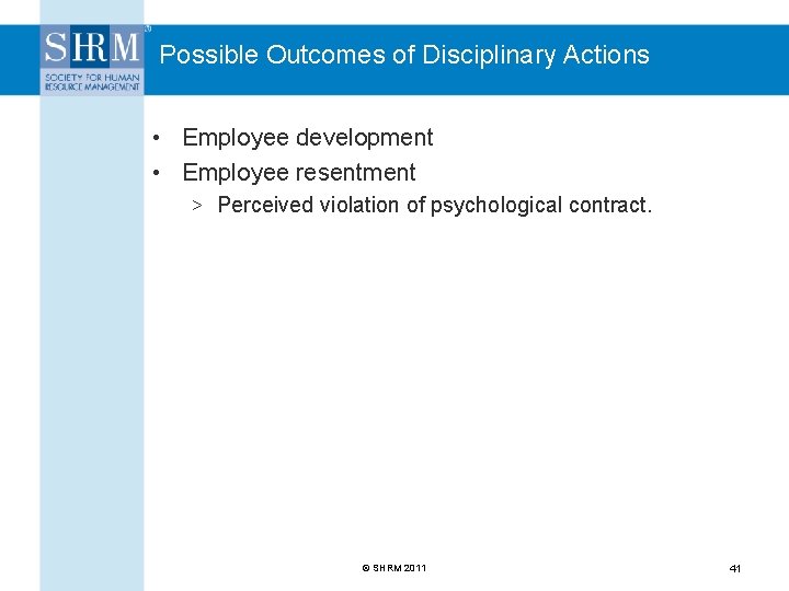 Possible Outcomes of Disciplinary Actions • Employee development • Employee resentment > Perceived violation