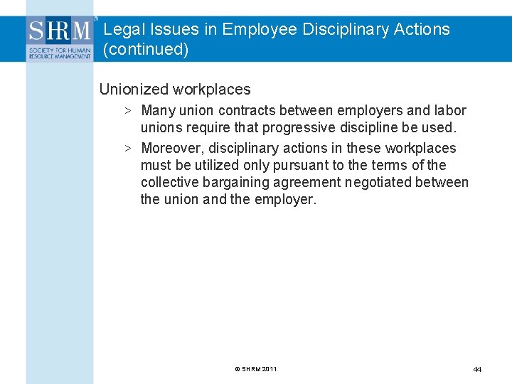 Legal Issues in Employee Disciplinary Actions (continued) Unionized workplaces > Many union contracts between