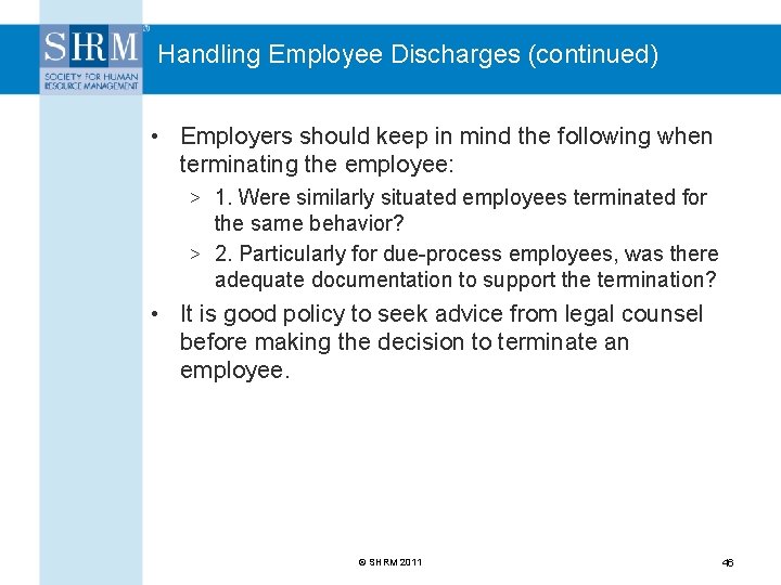 Handling Employee Discharges (continued) • Employers should keep in mind the following when terminating