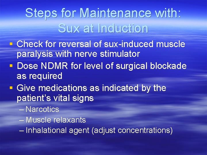Steps for Maintenance with: Sux at Induction § Check for reversal of sux-induced muscle