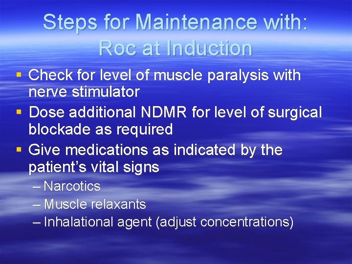 Steps for Maintenance with: Roc at Induction § Check for level of muscle paralysis