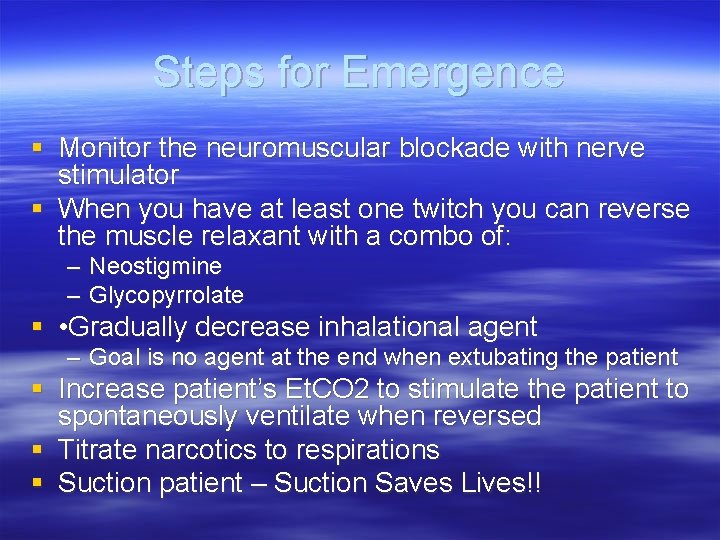 Steps for Emergence § Monitor the neuromuscular blockade with nerve stimulator § When you