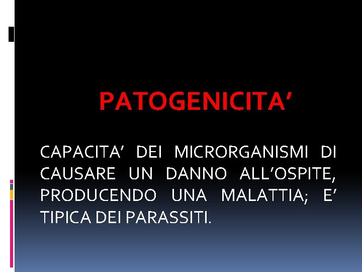 PATOGENICITA’ CAPACITA’ DEI MICRORGANISMI DI CAUSARE UN DANNO ALL’OSPITE, PRODUCENDO UNA MALATTIA; E’ TIPICA