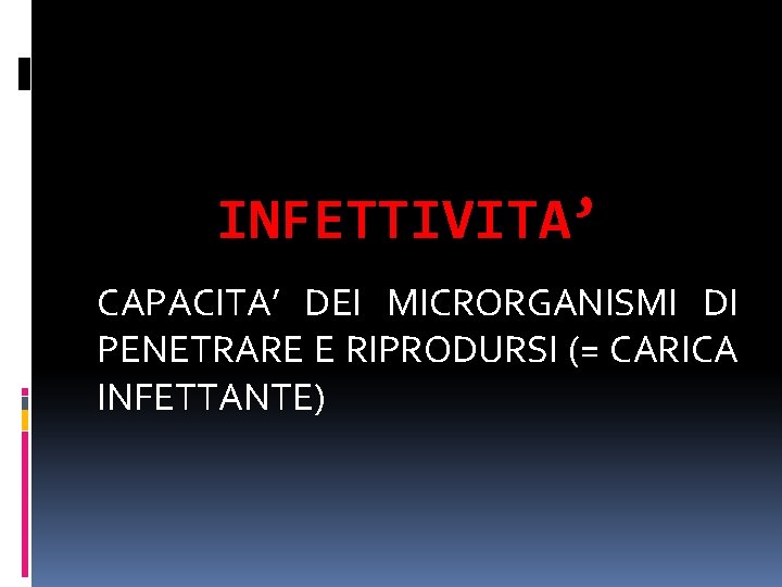 INFETTIVITA’ CAPACITA’ DEI MICRORGANISMI DI PENETRARE E RIPRODURSI (= CARICA INFETTANTE) 