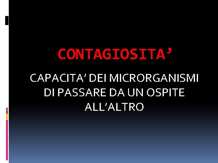 CONTAGIOSITA’ CAPACITA’ DEI MICRORGANISMI DI PASSARE DA UN OSPITE ALL’ALTRO 