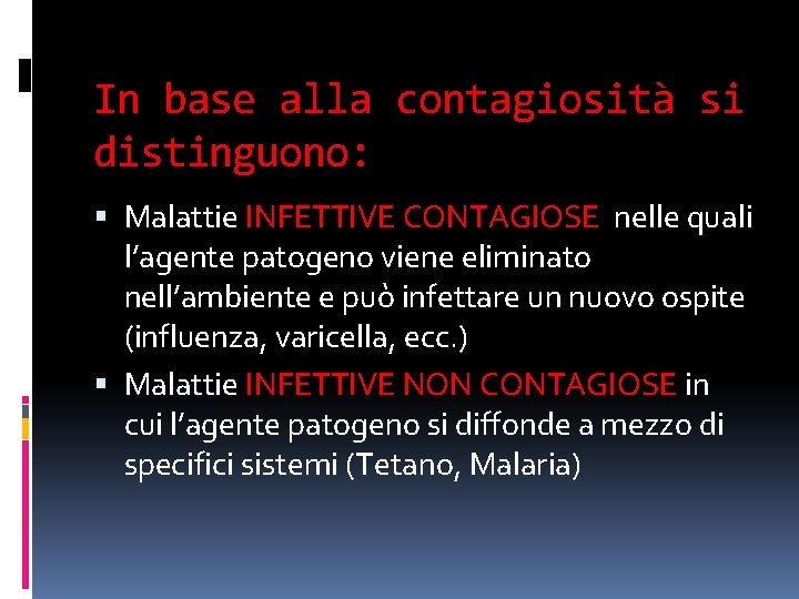 In base alla contagiosità si distinguono: Malattie INFETTIVE CONTAGIOSE nelle quali l’agente patogeno viene