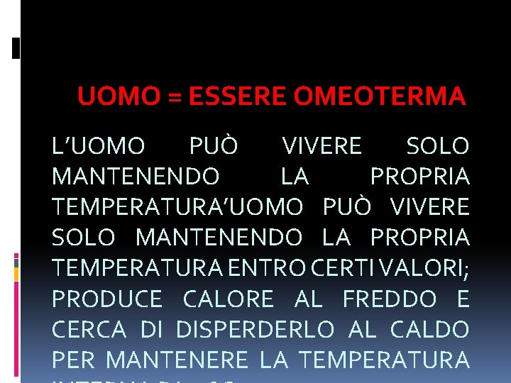 UOMO = ESSERE OMEOTERMA L’UOMO PUÒ VIVERE SOLO MANTENENDO LA PROPRIA TEMPERATURA ENTRO CERTI