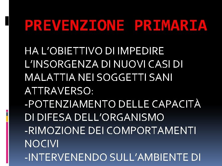 PREVENZIONE PRIMARIA HA L’OBIETTIVO DI IMPEDIRE L’INSORGENZA DI NUOVI CASI DI MALATTIA NEI SOGGETTI